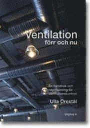 Ventilation förr och nu. Utgåva 4; Ulla Orestål; 2007