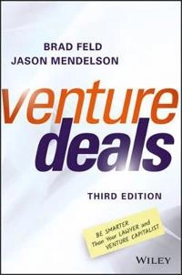Venture Deals: Be Smarter Than Your Lawyer and Venture Capitalist; Brad Feld, Jason Mendelson; 2017