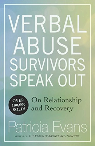 Verbal abuse survivors speak out : on relationship and recovery; Patricia M. Evans; 1993