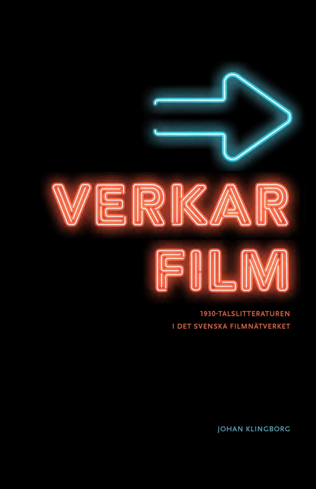 Verkar film : 1930-talslitteraturen i det svenska filmnätverket; Johan Klingborg; 2024