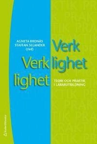 Verklighet verklighet : teori och praktik i lärarutbildning; Agneta Bronäs, Staffan Selander; 2015