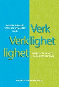 Verklighet verklighet : teori och praktik i lärarutbildning; Agneta Bronäs, Staffan Selander, Lars Lindström, Tone Saugstad, Bertil Rolf, Göran Fransson, Birthe Lund, Lennart Svensson, Åsa Morberg, Anna Löfmark, Lennart S. Öhlund, Julian Ilicki, Matts Mattsson; 2006