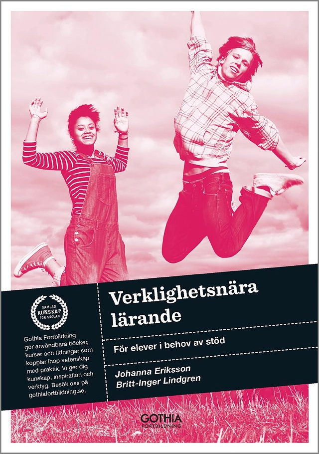 Verklighetsnära lärande : för elever i behov av stöd; Johanna Eriksson, Britt-Inger Lindgren; 2014