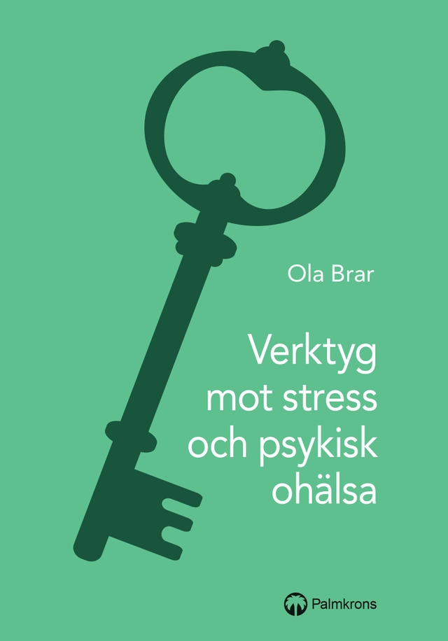 Verktyg mot stress och psykisk ohälsa; Ola Brar; 2018