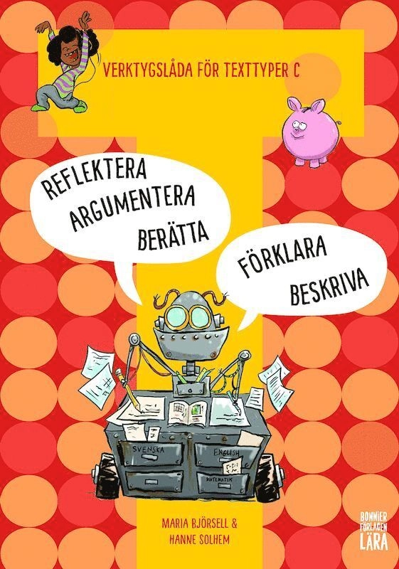 Verktygslåda för texttyper C: Arbeta med skrivprocessen - i berättande, beskrivande, argumenterande, förklarande och reflekterande text; Maria Björsell, Hanne Solem; 2019