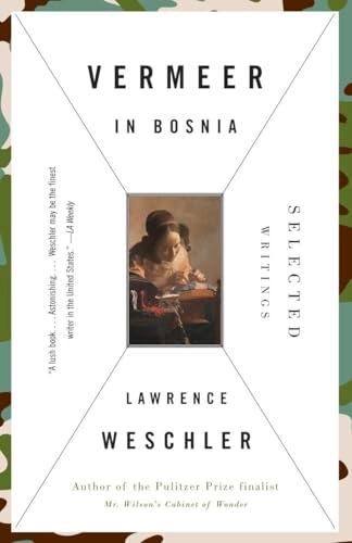 Vermeer in Bosnia: Selected Writings; Lawrence Weschler; 2005