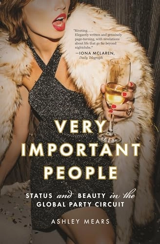 Very important people : status and beauty in the global party circuit; Ashley Mears; 2021