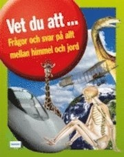 Vet du att,,, Frågor och svar om allt mellan himmel och jord; Anette Berglin; 2008