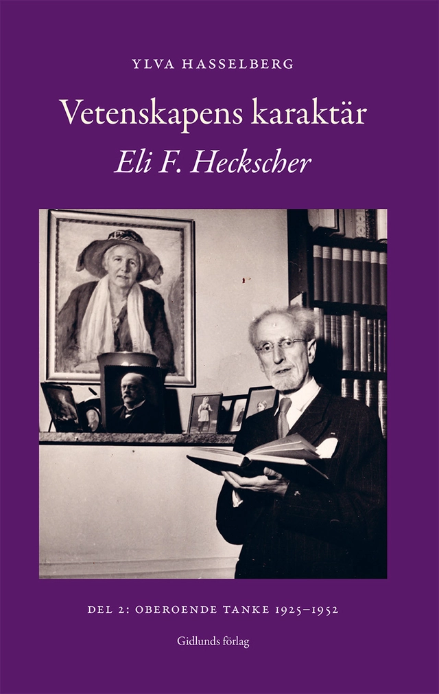 Vetenskapens karaktär : Eli F. Heckscher. Del 2, Oberoende tanke 1925-1952; Ylva Hasselberg; 2025