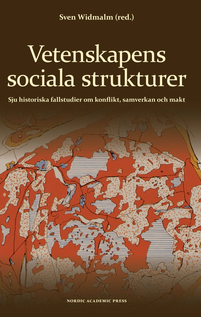 Vetenskapens sociala strukturer : sju historiska fallstudier om konflikt, samverkan och makt; Jenny Beckman, Hjalmar Fors, Gustav Holmberg, Anna Tunlid, Staffan Wennerholm, Sven Widmalm, Nina Wormbs; 2008