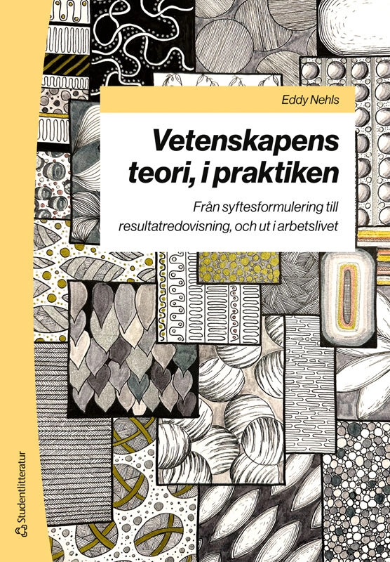 Vetenskapens teori, i praktiken : från syftesformulering till resultatredovisning, och ut i arbetslivet; Eddy Nehls; 2025
