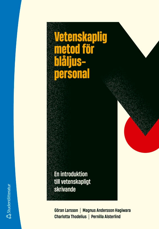 Vetenskaplig metod för blåljuspersonal : en introduktion till vetenskapligt skrivande; Göran Larsson, Magnus Andersson Hagiwara, Charlotta Thodelius, Pernilla Alsterlind; 2025