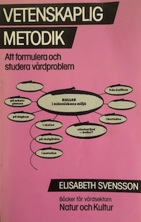 Vetenskaplig metodik : Att formulera och studera vårdproblem; Elisabeth Svensson; 1987