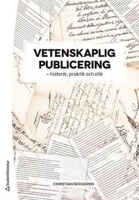 Vetenskaplig publicering - - historik, praktik och etik; Christian Berggren; 2016
