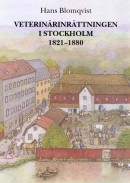 Veterinärinrättningen i Stockholm 1821-1880; Hans Blomqvist; 2006