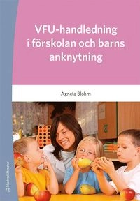 VFU - handledning i förskolan och barns anknytning; Agneta Blohm; 2019