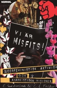 Vi är misfits! : queerfeministisk aktivism och anarkistiska visioner; Cristoph Fielder, Elin Sandström Lundh; 2009