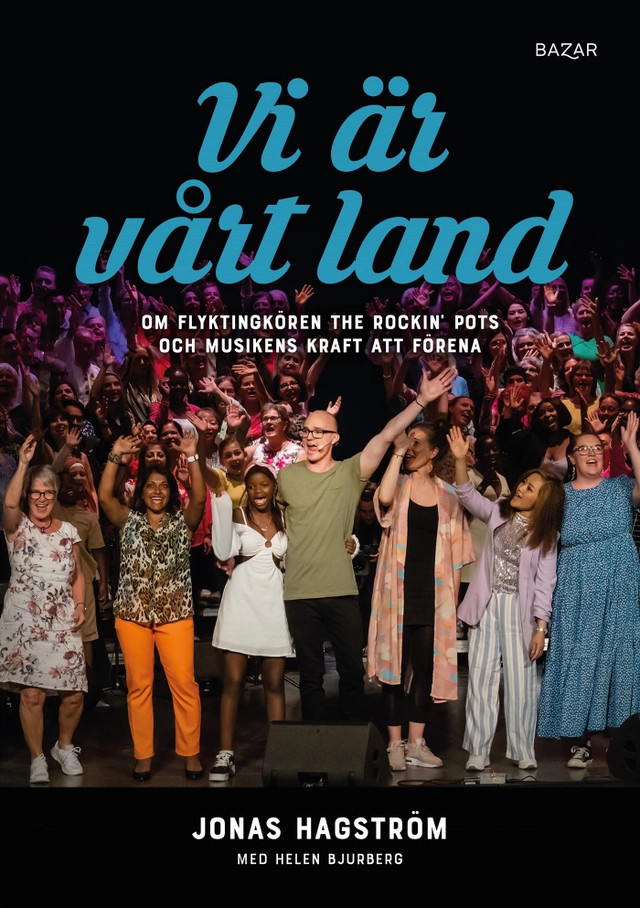 Vi är vårt land : om flyktingkören The Rockin’ Pots och musikens kraft att förena; Jonas Hagström, Helen Bjurberg; 2023