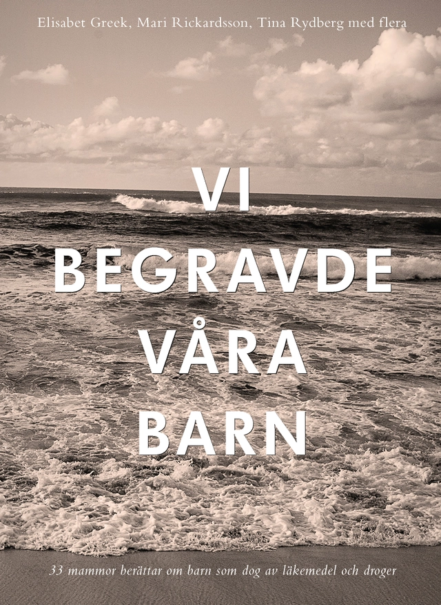 Vi begravde våra barn; Elisabet Greek, Mari Rickardsson, Tina Rydberg; 2018
