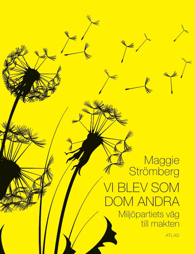 Vi blev som dom andra : Miljöpartiets väg till makten; Maggie Strömberg; 2016