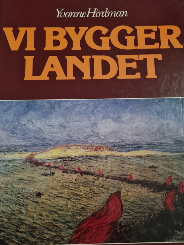 Vi bygger landet : den svenska arbetarrörelsens historia från Per Götrek till Olof Palme; Yvonne Hirdman; 1990