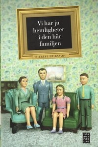Vi har ju hemligheter i den här familjen; Therese Eriksson; 2009