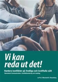 Vi kan reda ut det! : hantera konflikter på fredliga och kraftfulla sätt - Nonviolent Communication i konflikthantering och medling; Marshall B Rosenberg; 2018
