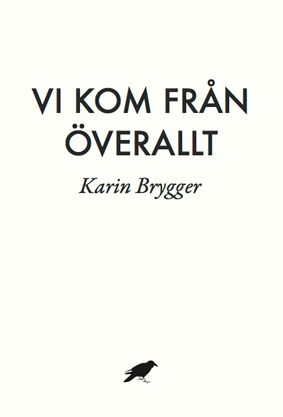 Vi kom från överallt; Karin Brygger; 2015