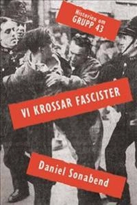 Vi krossar fascister – historien om grupp 43; Daniel Sonabend; 2021
