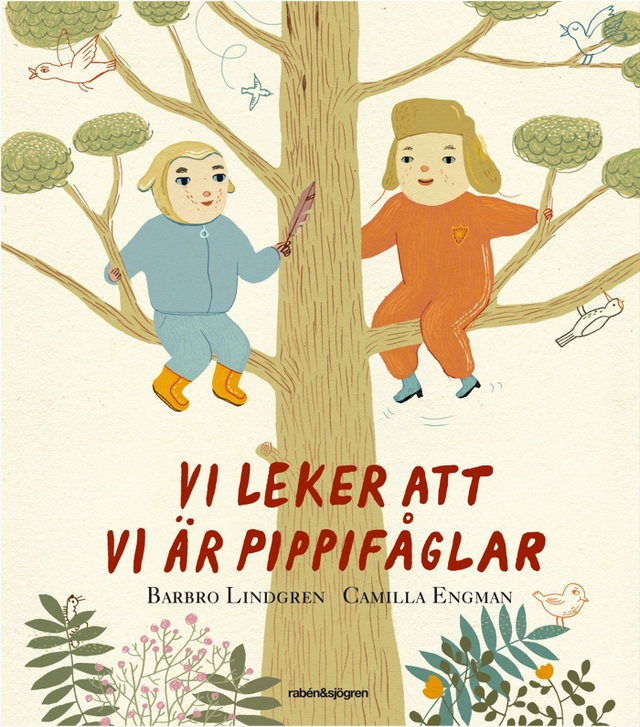 Vi leker att vi är pippifåglar; Barbro Lindgren; 2013