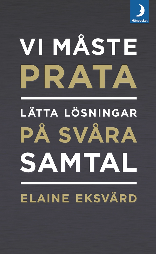 Vi måste prata : lätta lösningar på svåra samtal; Elaine Eksvärd; 2019