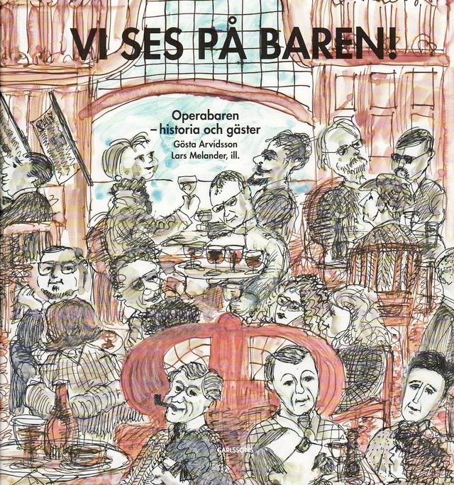 Vi ses på baren! : Operabaren - historia och gäster; Gösta Arvidsson; 2010