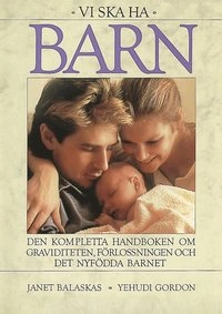 Vi ska ha barn : Den kompletta handboken om graviditet, förlossning och det nyfödda barnet; Janet Balaskas; 1998