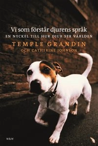 Vi som förstår djurens språk : En nyckel till hur djur ser världen; Temple Grandin; 2005