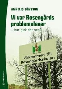Vi var Rosengårds problemelever : hur gick det sen?; Annelis Jönsson; 2010