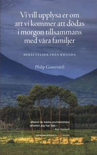 Vi vill upplysa er om att vi kommer att dödas imorgon tillsammans med våra familjer; Philip Gourevitch; 2009