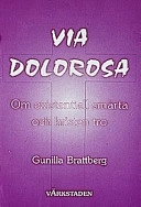 Via dolorosa : om existientiell smärta och kristen tro; Gunilla Brattberg; 1997