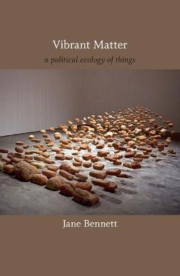 Vibrant matter : a political ecology of things; Jane Bennett; 2010