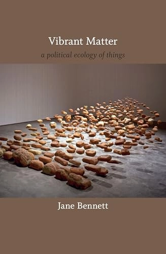 Vibrant matter : a political ecology of things; Jane Bennett; 2010