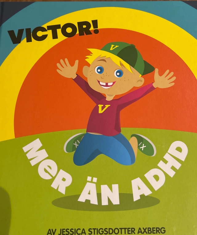 Victor! : mer än ADHD; Jessica Stigsdotter Axberg; 2013