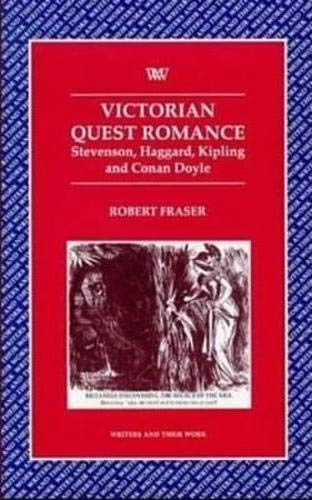 "Victorian quest romance : Stevenson, Haggard, Kipling, and Conan Doyle" ; Robert Fraser; 1998