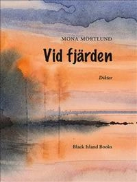 Vid fjärden; Mona Mörtlund; 2022