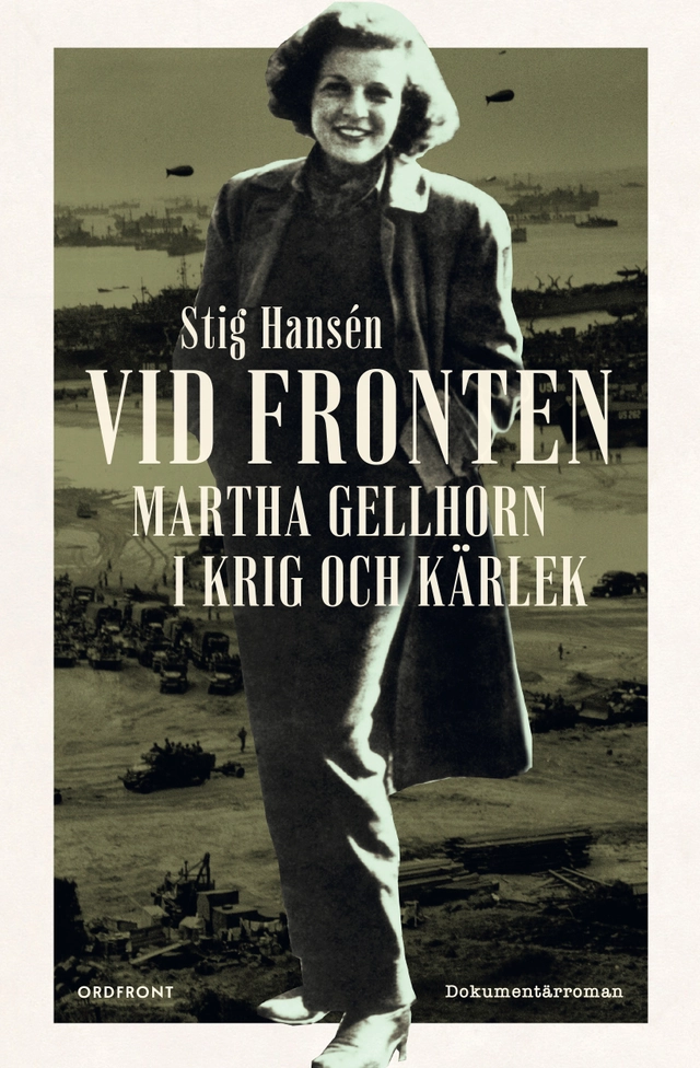 Vid fronten : Martha Gellhorn i krig och kärlek; Stig Hansén; 2025