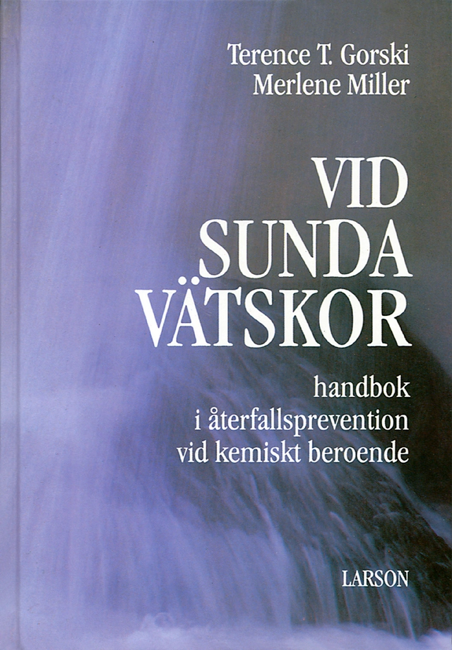 Vid sunda vätskor : handbok i återfallsprevention vid kemiskt beroende; Terence T Gorski; 1999