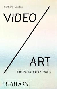Video/art : the first fifty years; Barbara London; 2020