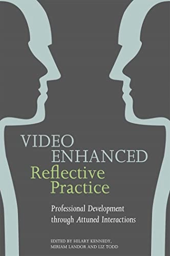 Video enhanced reflective practice : professional development through attuned interactions; Liz Todd, Miriam Landor, Hilary Kennedy; 2015
