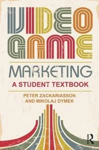 Video game marketing : a student textbook; Peter Zackariasson; 2016