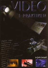 Video i praktiken : om att samla in och sätta samman videobilder på ett någorlunda förnuftigt sätt; Jarle Leirpoll; 2006