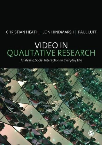 Video in qualitative research : analysing social interaction in everyday life; Christian Heath; 2010