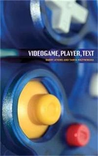 Videogame, player, text; Barry Atkins, Tanya Krzywinska; 2007